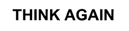 THINK AGAIN trademark