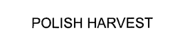 POLISH HARVEST trademark