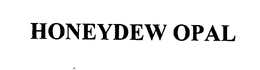 HONEYDEW OPAL trademark