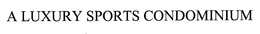 A LUXURY SPORTS CONDOMINIUM trademark