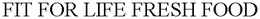 FIT FOR LIFE FRESH FOOD trademark
