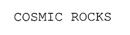 COSMIC ROCKS trademark