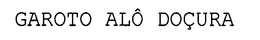 GAROTO ALÔ DOÇURA trademark