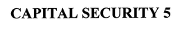 CAPITAL SECURITY 5 trademark