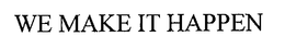 WE MAKE IT HAPPEN trademark