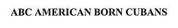 ABC AMERICAN BORN CUBANS trademark