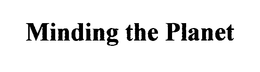 MINDING THE PLANET trademark