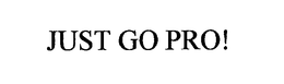 JUST GO PRO! trademark