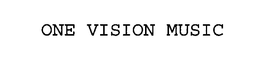 ONE VISION MUSIC trademark