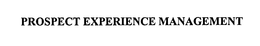 PROSPECT EXPERIENCE MANAGEMENT trademark