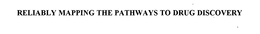 RELIABLY MAPPING THE PATHWAYS TO DRUG DISCOVERY trademark