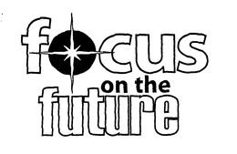 FOCUS ON THE FUTURE trademark