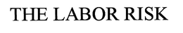THE LABOR RISK. trademark