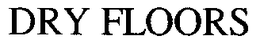 DRY FLOORS trademark