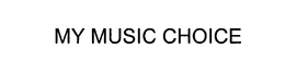 MY MUSIC CHOICE trademark