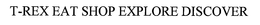 T-REX EAT SHOP EXPLORE DISCOVER trademark