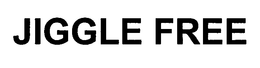JIGGLE FREE trademark