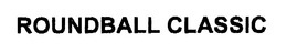 ROUNDBALL CLASSIC trademark