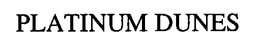 PLATINUM DUNES trademark