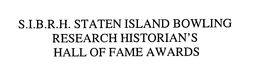 S.I.B.R.H. STATEN ISLAND BOWLING RESEARCH HISTORIAN'S HALL OF FAME AWARDS trademark