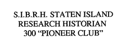 S.I.B.R.H.  STATEN ISLAND RESEARCH HISTORIAN 300 "PIONEER CLUB" trademark
