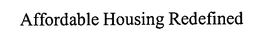 AFFORDABLE HOUSING REDEFINED trademark