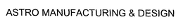 ASTRO MANUFACTURING & DESIGN trademark