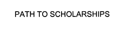 PATH TO SCHOLARSHIPS trademark