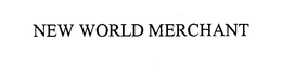 NEW WORLD MERCHANT trademark