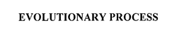 EVOLUTIONARY PROCESS trademark