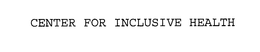CENTER FOR INCLUSIVE HEALTH trademark