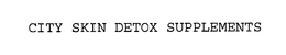 CITY SKIN DETOX SUPPLEMENTS trademark