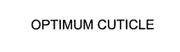 OPTIMUM CUTICLE trademark