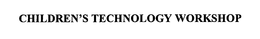 CHILDREN'S TECHNOLOGY WORKSHOP trademark