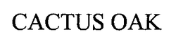CACTUS OAK trademark