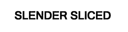 SLENDER SLICED trademark