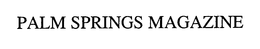 PALM SPRINGS MAGAZINE trademark