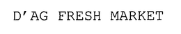 D'AG FRESH MARKET trademark