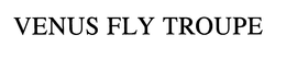 VENUS FLY TROUPE trademark