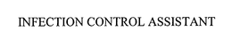 INFECTION CONTROL ASSISTANT trademark