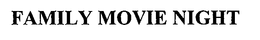 FAMILY MOVIE NIGHT trademark