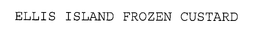ELLIS ISLAND FROZEN CUSTARD trademark
