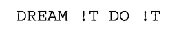 DREAM !T DO !T trademark