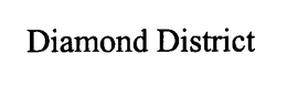 DIAMOND DISTRICT trademark