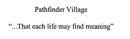 PATHFINDER VILLAGE "..THAT EACH LIFE MAY FIND MEANING" trademark