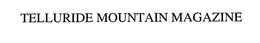 TELLURIDE MOUNTAIN MAGAZINE trademark