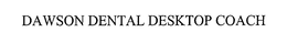 DAWSON DENTAL DESKTOP COACH trademark