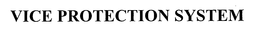VICE PROTECTION SYSTEM trademark