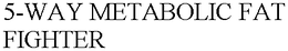 5-WAY METABOLIC FAT FIGHTER trademark