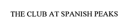 THE CLUB AT SPANISH PEAKS trademark